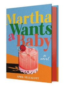 Martha Wants a Baby (A Novel) by April Vellacott, 9781419793103