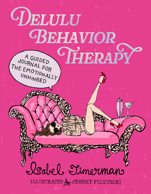 Delulu Behavior Therapy (A Guided Journal for the Emotionally Unhinged) by Isabel Timerman, Jeffrey Fulvimari, 9781419793608