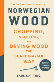 Norwegian Wood (Revised, Expanded, and Updated Edition) (Chopping, Stacking, and Drying Wood the Scandinavian Way) by Lars Mytting, 9781419793684