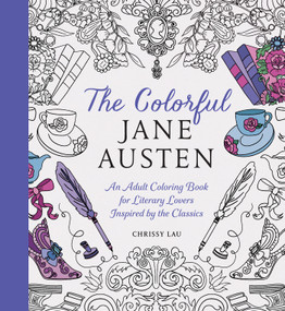 The Colorful Jane Austen (An Adult Coloring Book for Literary Lovers Inspired by the Classics) by Chrissy Lau, 9781419793790