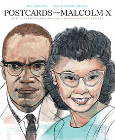 Postcards from Malcolm X (How Yuri Kochiyama Became a Human Rights Activist) by Mia Wenjen, Keith Henry Brown, 9781636550893