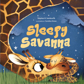 Sleepy Savanna (A Bedtime Book of Baby Animals) by Stephen R. Swinburne, Carolina Grosa, 9781641708548