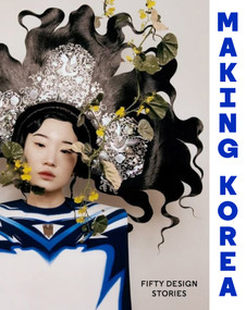 Making Korea (50 Design Stories) by Rosalie Kim, 9781838510657
