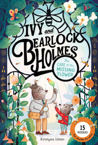 The Case of the Missing Flower (Ivy and Bearlock Holmes Book 1) (15 Puzzles for Sleuths to Solve) - 9781911766308 by Kristyna Litten, 9781911766308