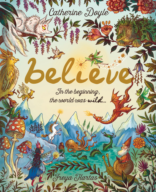 Believe: A World Where Magic Still Hides (Over 100 Fantastical Beasts!) by Catherine Doyle, Freya Hartas, 9781917768870
