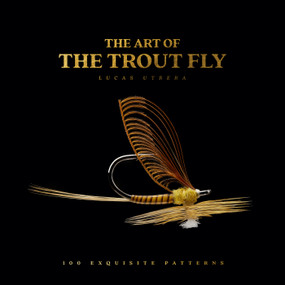 The Art of the Trout Fly (100 Exquisite Patterns) by Lucas Utrera, 9798893961218