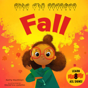 Sign the Seasons: Fall (Learn 8 ASL Signs) by Kathy MacMillan, Ekaterina Ladatko, 9798893961812