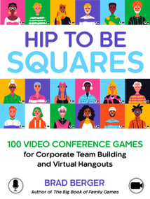 Hip to Be Squares (100 Video Conference Games for Corporate Team Building and Virtual Hangouts) by Brad Berger, 9798893961867