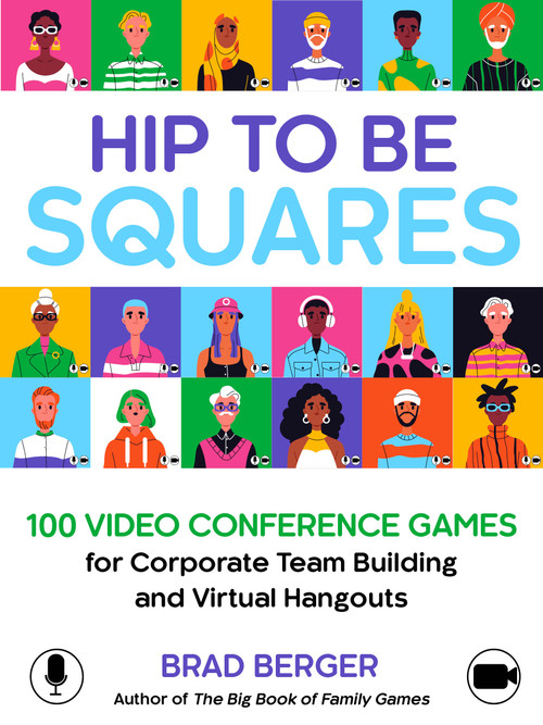 Hip to Be Squares (100 Video Conference Games for Corporate Team Building and Virtual Hangouts) by Brad Berger, 9798893961867