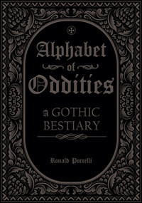 Alphabet of Oddities (A Gothic Bestiary) by Ronald Porcelli, 9798893961874