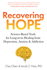 Recovering Hope (Science-Based Tools for Long-Term Healing from Depression, Anxiety, and Addiction) by Clay Olsen, Jacob Hess, 9798893962017