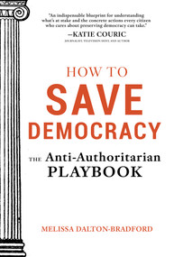 How to Save Democracy (The Anti-Authoritarian Playbook) by Melissa Dalton-Bradford, 9798893962437