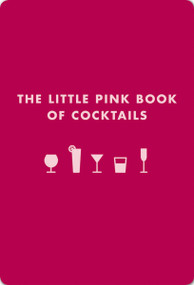 The Little Pink Book of Cocktails (The Perfect Ladies' Drinking Companion) by Madeline Teachett, 9781604331219