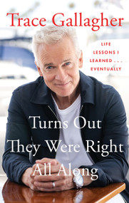 Turns Out They Were Right All Along (Life Lessons I Learned...Eventually) by Trace Gallagher, 9780063568839
