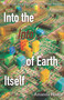 Into the Into of Earth Itself by Amanda Hodes, 9781625572202