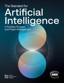 The Standard for Artificial Intelligence in Portfolio, Program, and Project Management by Project Management Institute, Project Management Institute, 9781628258912