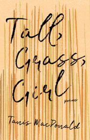 Tall, Grass, Girl by Tanis MacDonald, 9781771669948