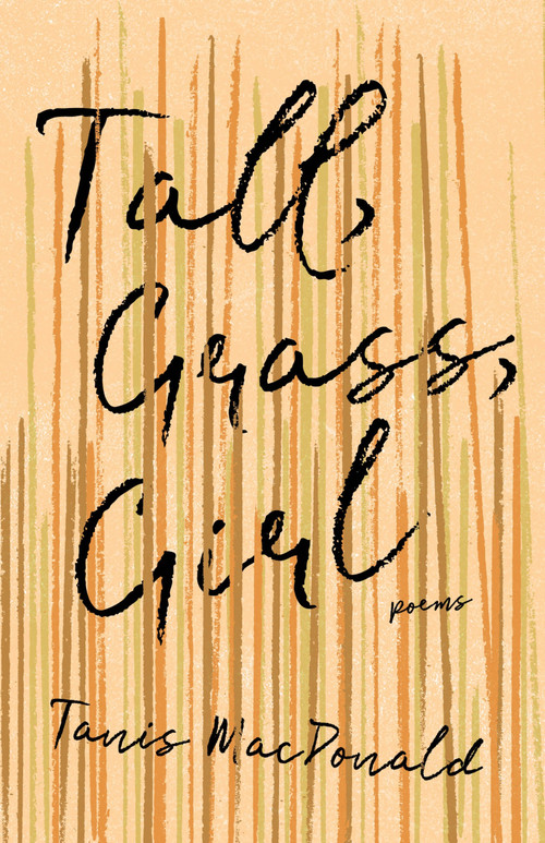 Tall, Grass, Girl by Tanis MacDonald, 9781771669948