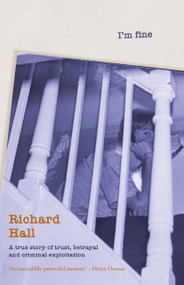 I'm Fine (A True Story of Trust, Betrayal and Criminal Exploitation) - 9781785634550 by Richard Hall