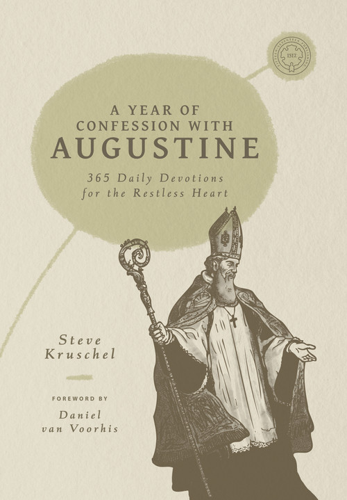 A Year of Confession with Augustine (365 Daily Devotions for the Restless Heart) by Steve Kruschel, Daniel van Voorhis, Steve Kruschel, Daniel van Voorhis, 9781964419848