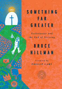 Something Far Greater (Ecclesiastes and the End of Striving) by Bruce Hillman, 9781967920136