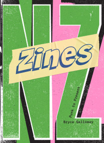 Zines NZ (Punk to present) by Bryce Galloway, Bryce Galloway, 9781991309044