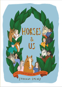 Horses and Us (True stories of horses and their humans) by Johanna Emeney, 9781991309167