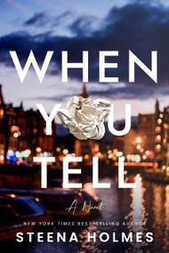 When You Tell (Gripping psychological suspense about friendship, fame, and fierce love.) by Steena Holmes, 9781608096541