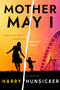 Mother May I by Harry Hunsicker, 9781608096626
