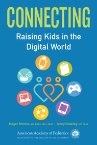 Connecting (Raising Kids in the Digital World) by Megan A. Moreno, MD,  MSEd, MPH, Jenny Radesky, MD, 9781610028899