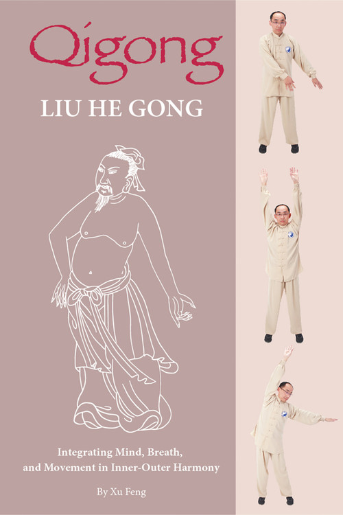 Qigong: Liu He Gong (Integrating Mind, Breath, and Movement in Inner-Outer Harmony) by Feng Xu, 9781632880895