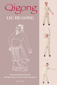 Qigong: Liu He Gong (Integrating Mind, Breath, and Movement in Inner-Outer Harmony) by Feng Xu, 9781632880895