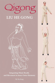 Qigong: Liu He Gong (Integrating Mind, Breath, and Movement in Inner-Outer Harmony) by Feng Xu, Feng Xu, 9781632880895