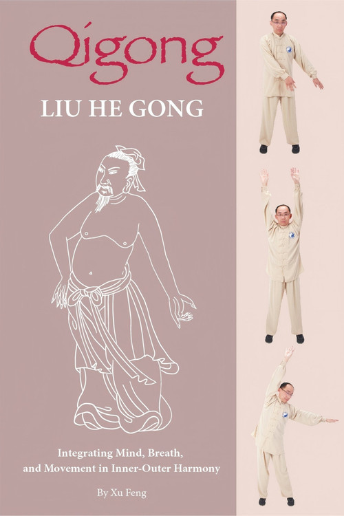 Qigong: Liu He Gong (Integrating Mind, Breath, and Movement in Inner-Outer Harmony) by Feng Xu, Feng Xu, 9781632880895