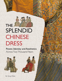 The Splendid Chinese Dress (Power, Identity and Aesthetics Across Two Thousand Years) by Zitian Yang, 9781632880956