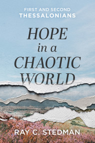 Hope in a Chaotic World (First and Second Thessalonians) by Ray C. Stedman, 9781640704282