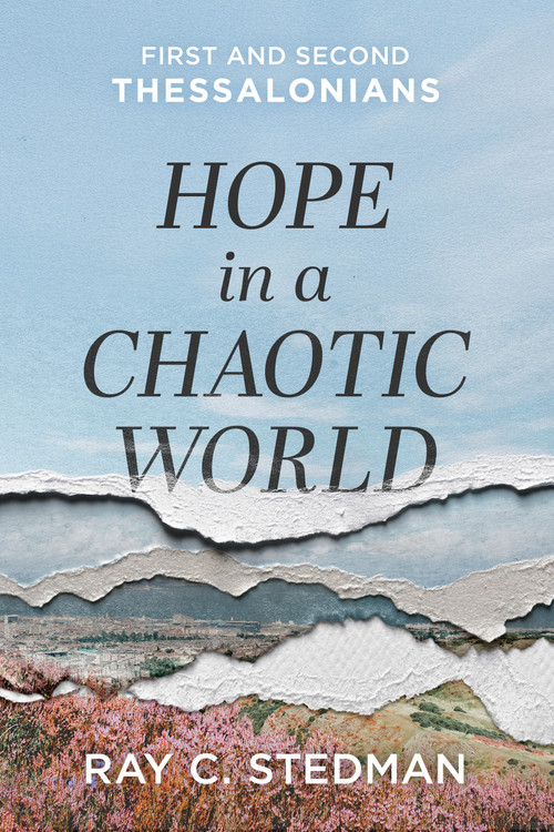Hope in a Chaotic World (First and Second Thessalonians) by Ray C. Stedman, 9781640704282