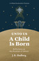 Unto Us a Child Is Born (Reflections on the Promises of Advent) by J.R. Hudberg, 9781640705272