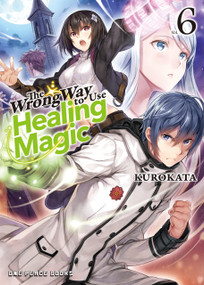 The Wrong Way to Use Healing Magic Volume 6 (Light Novel) by KeG KeG, Kurokata Kurokata, 9781642735758