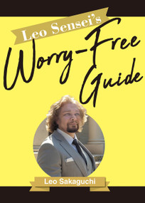 Leo Sensei's Worry-Free Guide by Leo Sakaguchi, 9781642736007