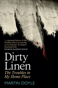 Dirty Linen (The Troubles in My Home Place) by Martin Doyle, 9781785375866