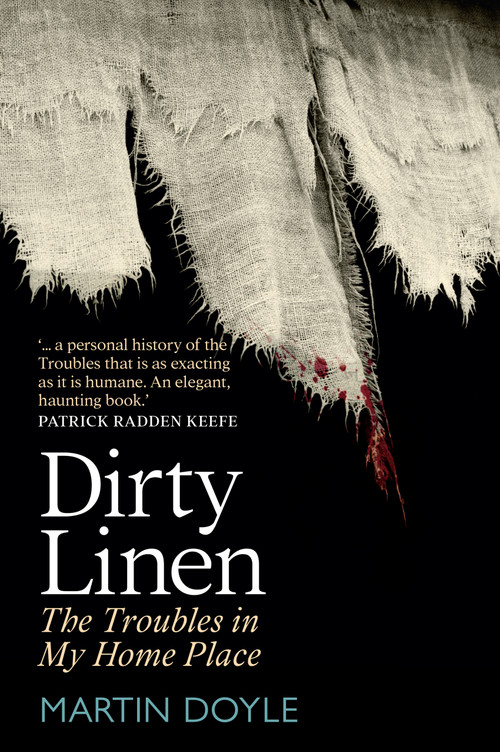 Dirty Linen (The Troubles in My Home Place) by Martin Doyle, 9781785375866