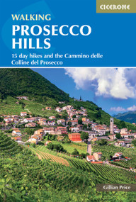 Walking in the Prosecco Hills (15 day hikes and the Cammino delle Colline del Prosecco) by Gillian Price, 9781786312617
