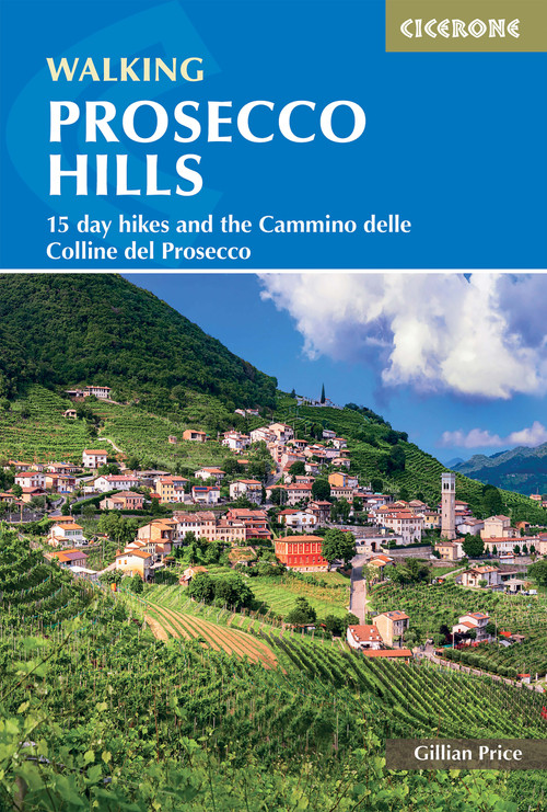 Walking in the Prosecco Hills (15 day hikes and the Cammino delle Colline del Prosecco) by Gillian Price, 9781786312617