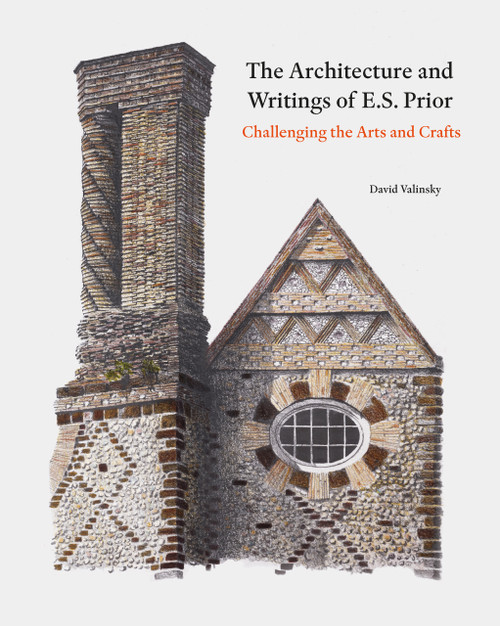 The Architecture and Writings of E.S. Prior (Challenging the Arts and Crafts) by David Valinsky, Dan Cruickshank, 9781848227224