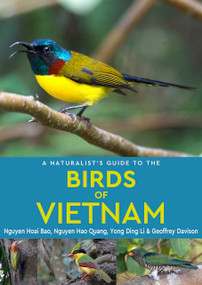 A Naturalist's Guide to the Birds of Vietnam by Geoffrey Davison, Ding Li Yong, Bao Hoai Nguyen, Quang Hao Nguyen, 9781912081417