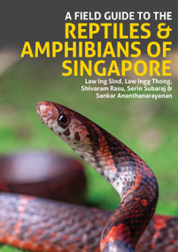 A Field Guide to the Reptiles & Amphibians of Singapore by Law Ingg Thong, Law Ing Sind, Shivaram Rasu, Sankar Ananthanarayanan, Serin Subaraj, 9781913679811