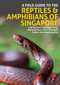 A Field Guide to the Reptiles & Amphibians of Singapore by Law Ingg Thong, Law Ing Sind, Shivaram Rasu, Sankar Ananthanarayanan, Serin Subaraj, 9781913679811