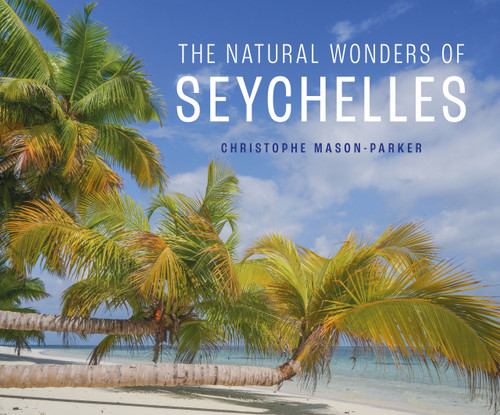The Natural Wonders of Seychelles by Christophe Mason-Parker, 9781913679835