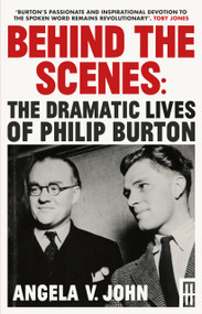 Behind the Scenes (The Dramatic Lives of Philip Burton) - 9781917140959 by Angela V John